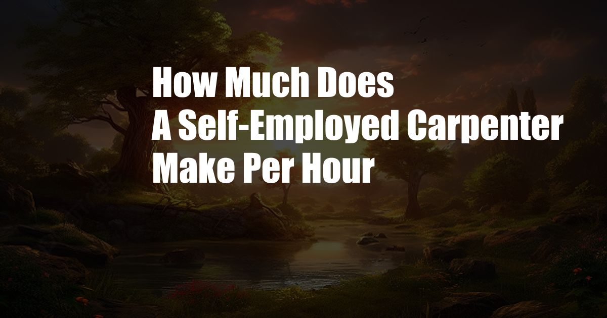 How Much Does A Self-Employed Carpenter Make Per Hour