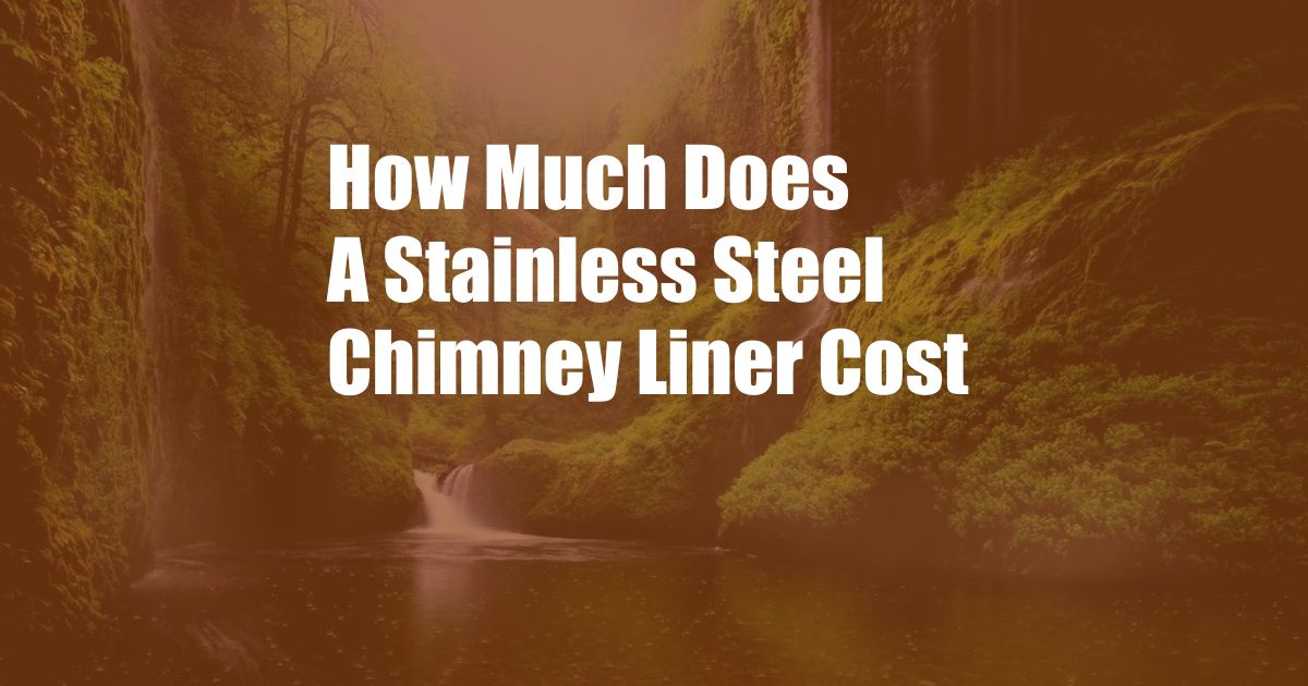 How Much Does A Stainless Steel Chimney Liner Cost