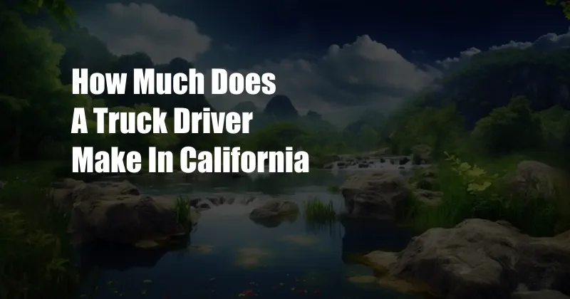 How Much Does A Truck Driver Make In California