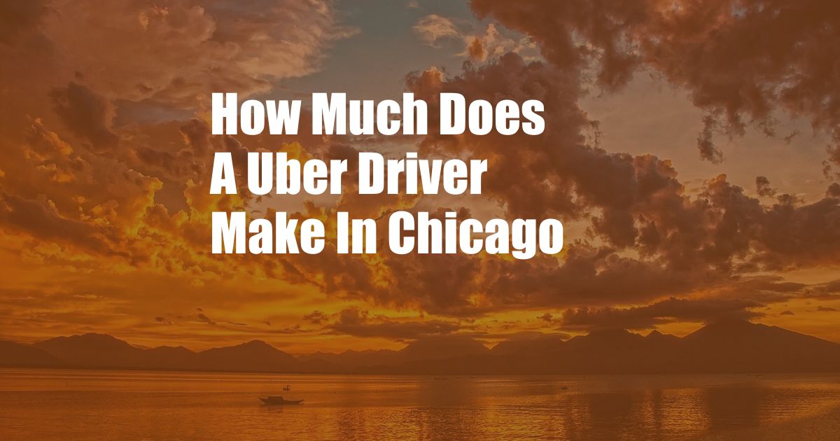 How Much Does A Uber Driver Make In Chicago