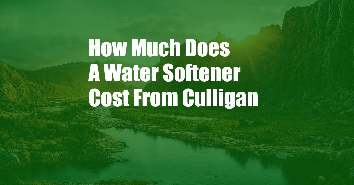 How Much Does A Water Softener Cost From Culligan
