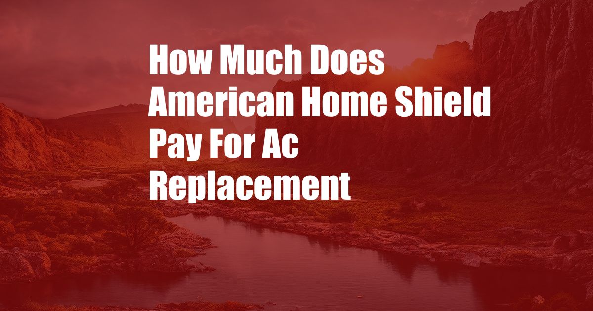 How Much Does American Home Shield Pay For Ac Replacement