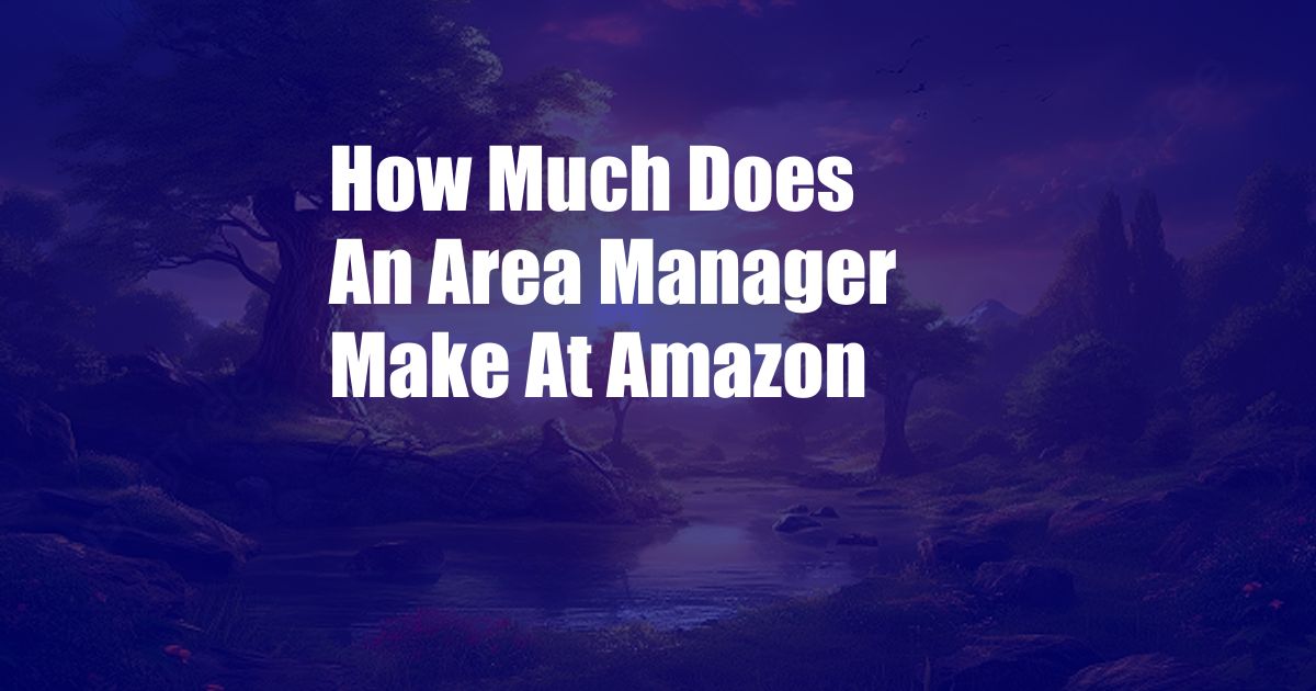 How Much Does An Area Manager Make At Amazon