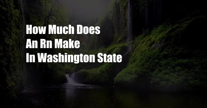 How Much Does An Rn Make In Washington State