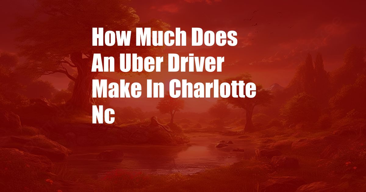 How Much Does An Uber Driver Make In Charlotte Nc