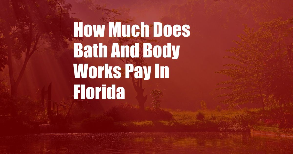 How Much Does Bath And Body Works Pay In Florida