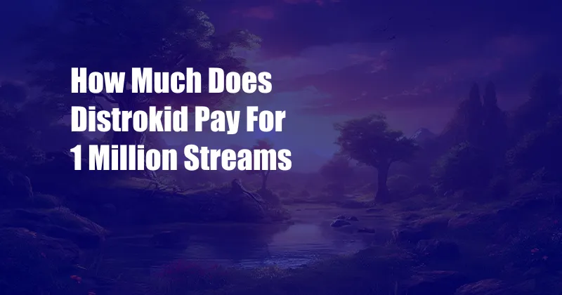 How Much Does Distrokid Pay For 1 Million Streams