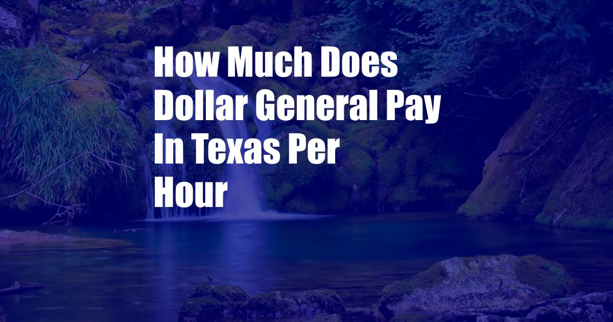 How Much Does Dollar General Pay In Texas Per Hour