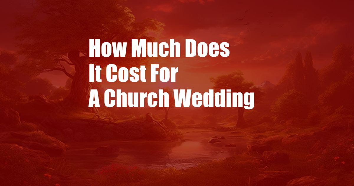 How Much Does It Cost For A Church Wedding