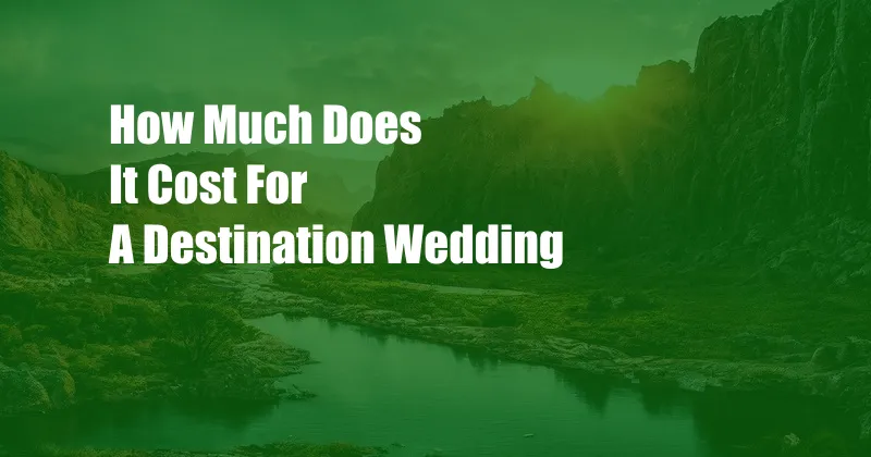 How Much Does It Cost For A Destination Wedding