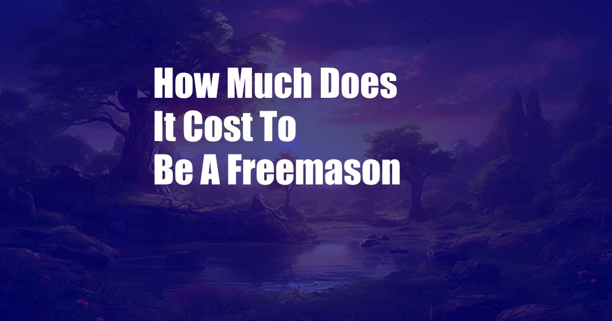 How Much Does It Cost To Be A Freemason