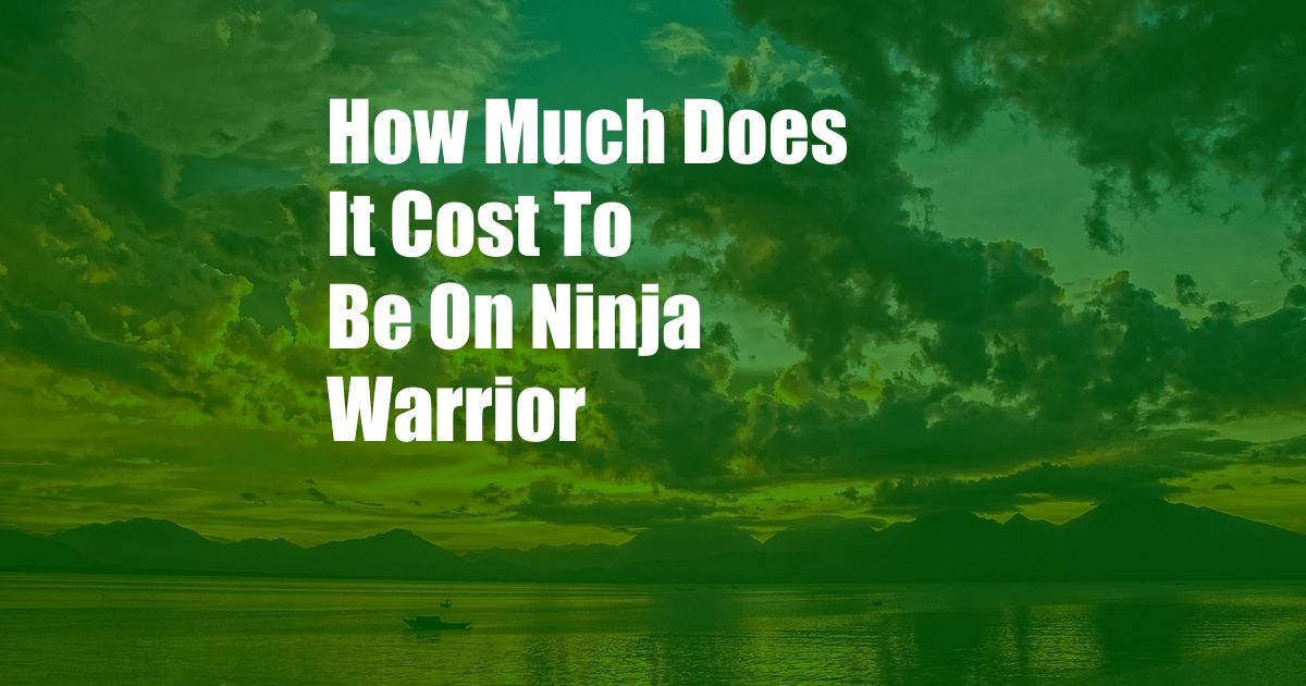 How Much Does It Cost To Be On Ninja Warrior