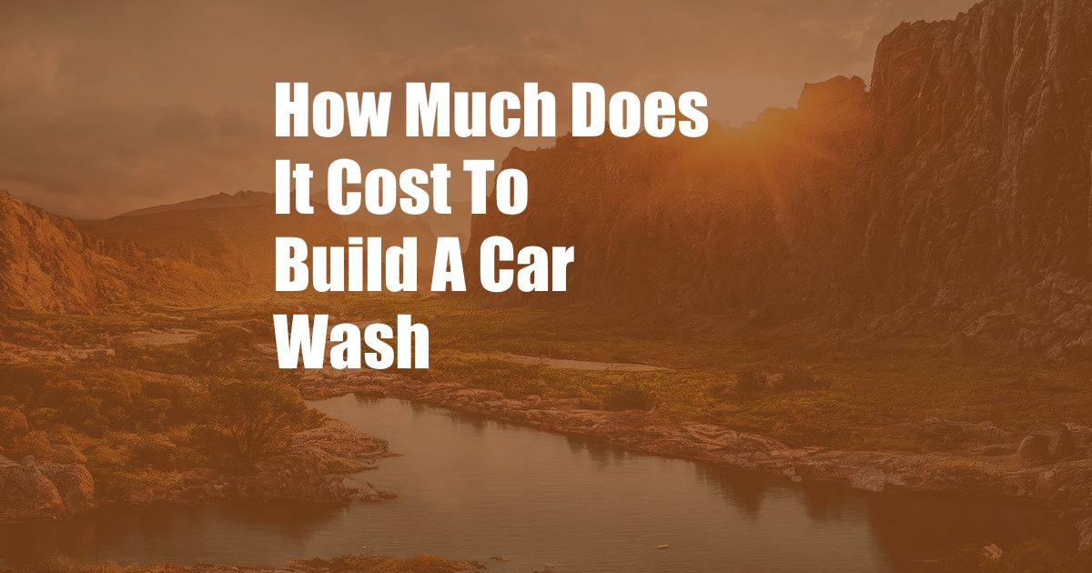 How Much Does It Cost To Build A Car Wash