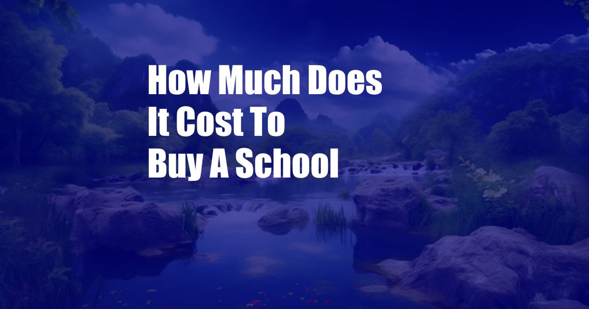 How Much Does It Cost To Buy A School