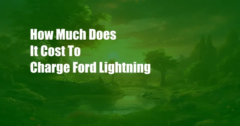 How Much Does It Cost To Charge Ford Lightning