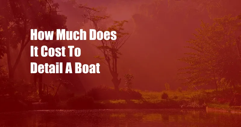 How Much Does It Cost To Detail A Boat