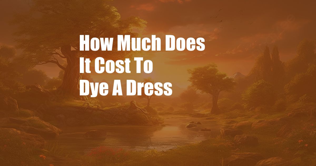 How Much Does It Cost To Dye A Dress