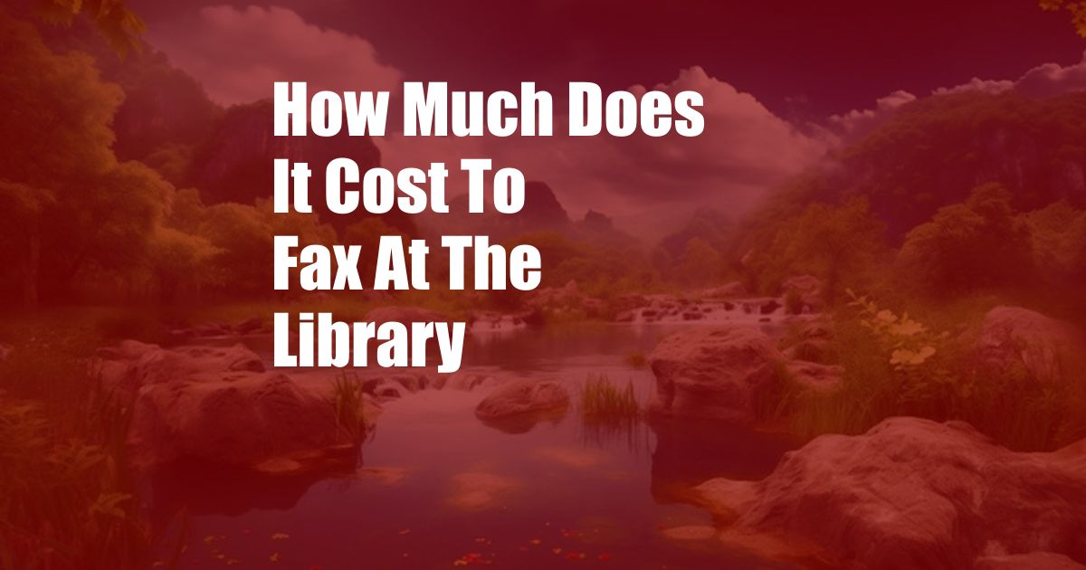 How Much Does It Cost To Fax At The Library