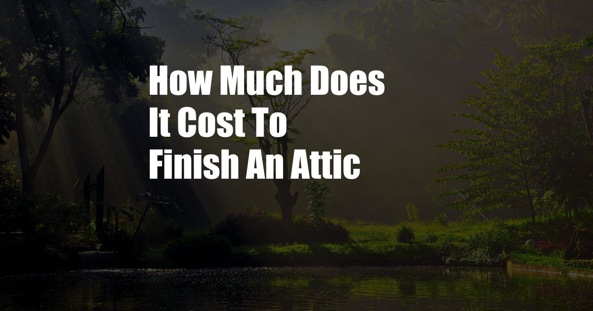 How Much Does It Cost To Finish An Attic