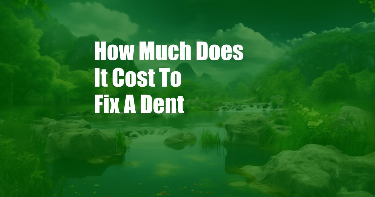 How Much Does It Cost To Fix A Dent