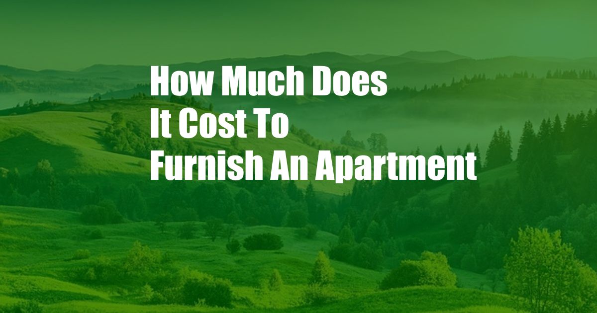 How Much Does It Cost To Furnish An Apartment