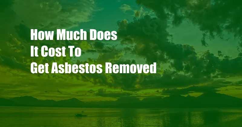 How Much Does It Cost To Get Asbestos Removed