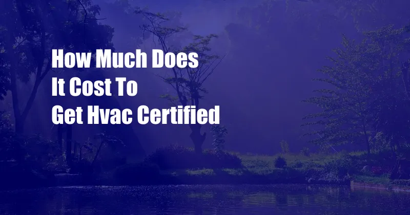 How Much Does It Cost To Get Hvac Certified