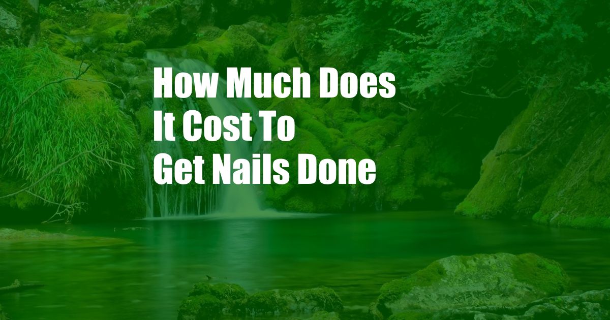 How Much Does It Cost To Get Nails Done
