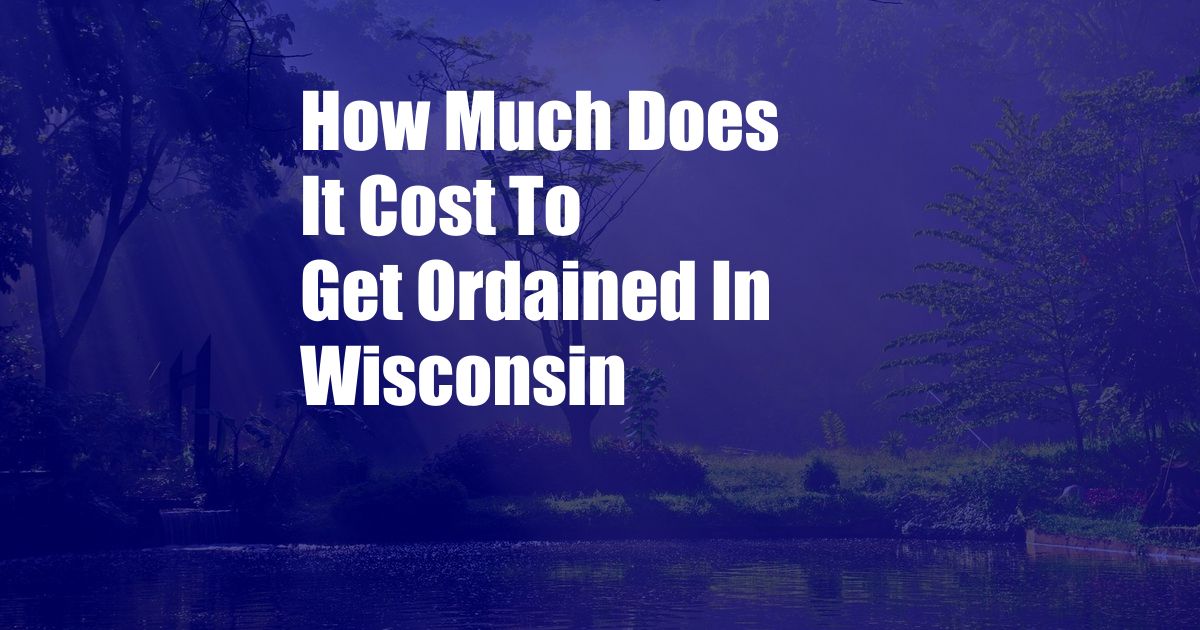 How Much Does It Cost To Get Ordained In Wisconsin