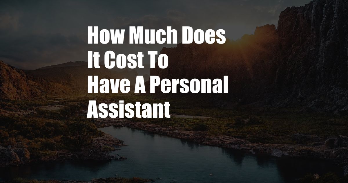 How Much Does It Cost To Have A Personal Assistant