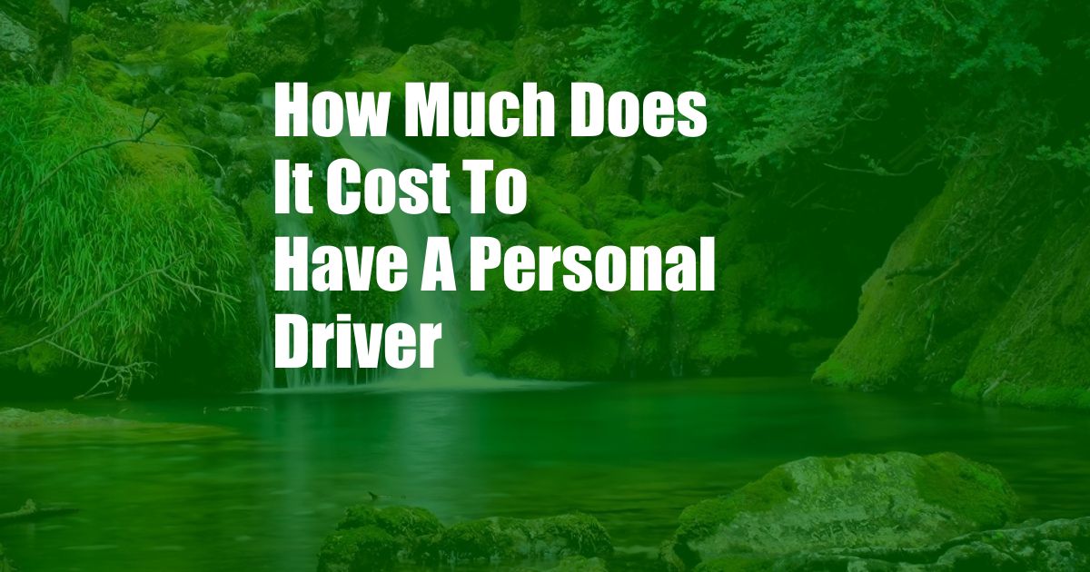 How Much Does It Cost To Have A Personal Driver