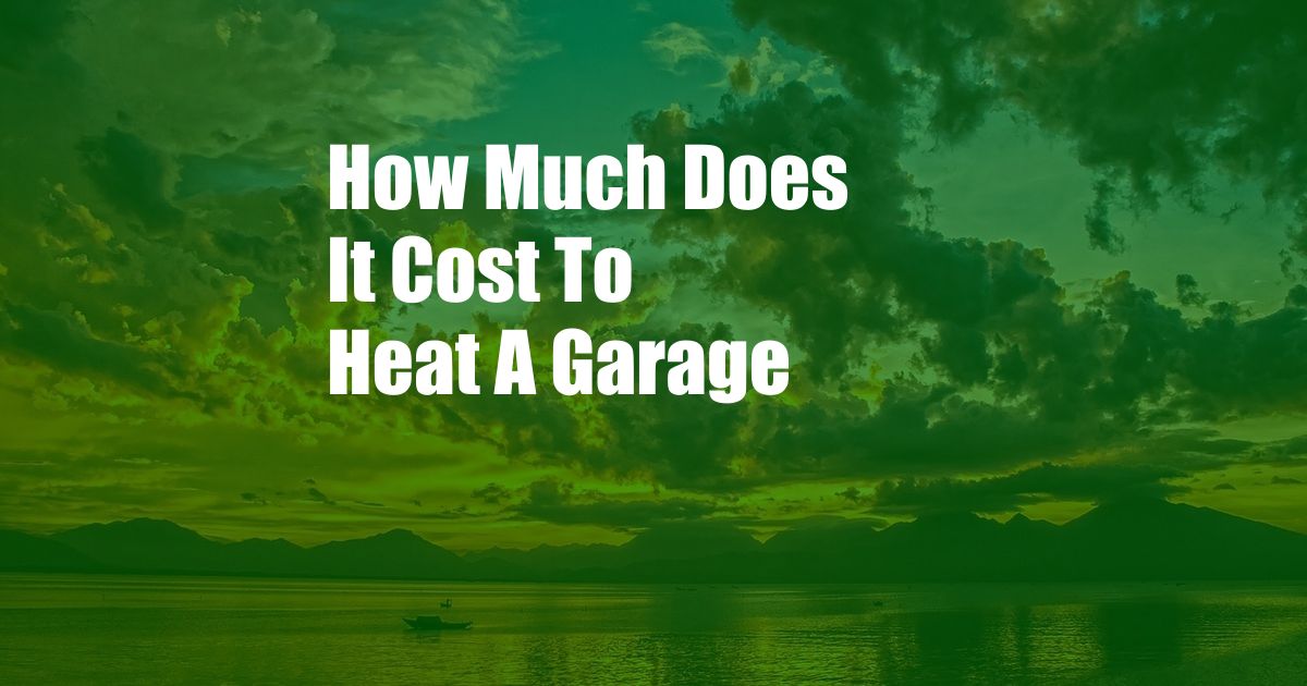 How Much Does It Cost To Heat A Garage