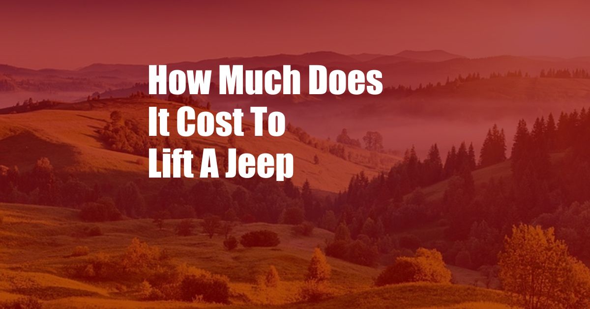 How Much Does It Cost To Lift A Jeep