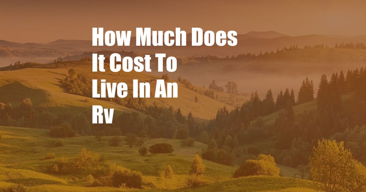 How Much Does It Cost To Live In An Rv