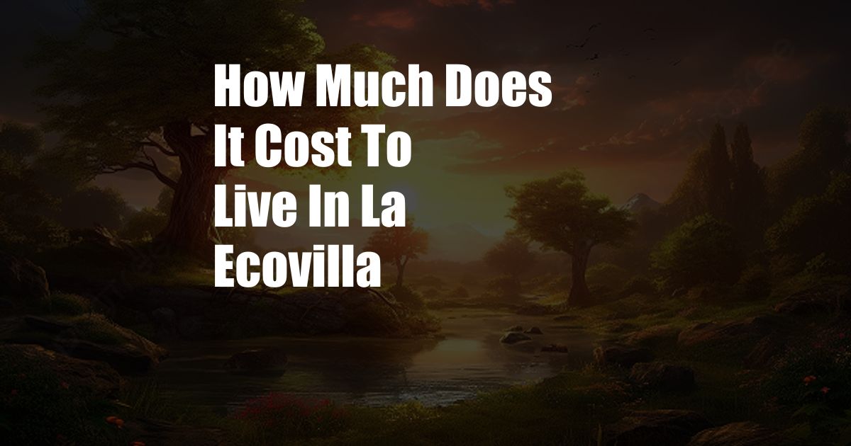 How Much Does It Cost To Live In La Ecovilla