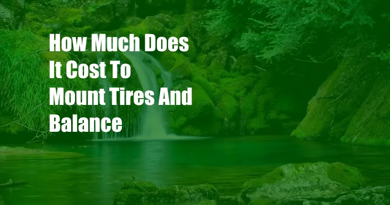 How Much Does It Cost To Mount Tires And Balance