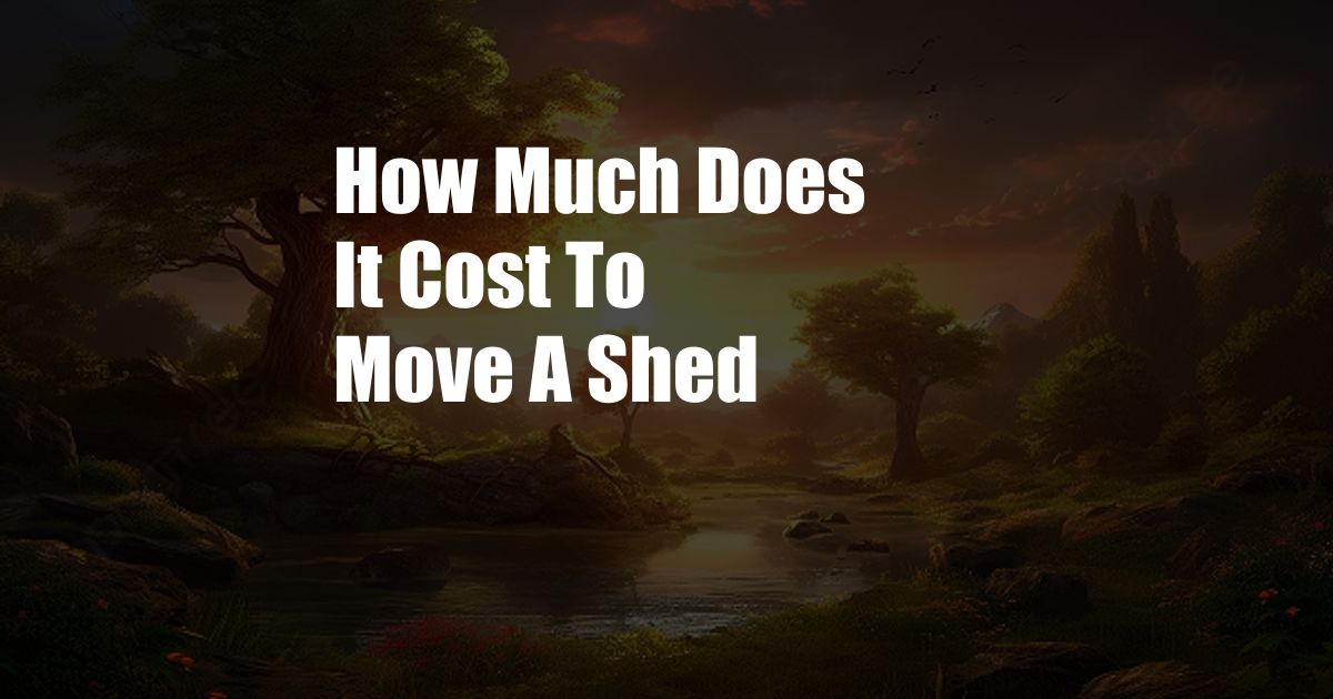 How Much Does It Cost To Move A Shed
