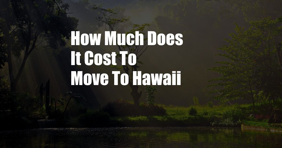 How Much Does It Cost To Move To Hawaii