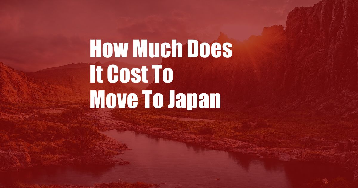 How Much Does It Cost To Move To Japan