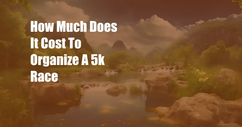 How Much Does It Cost To Organize A 5k Race