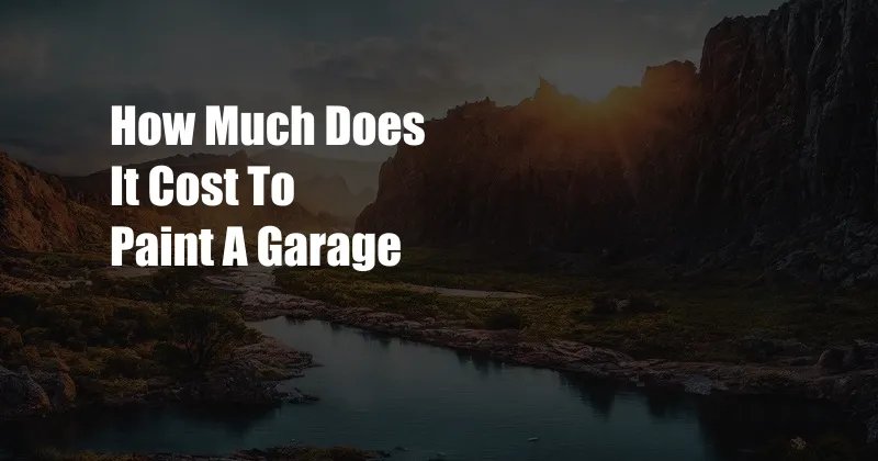 How Much Does It Cost To Paint A Garage