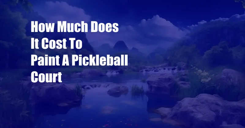 How Much Does It Cost To Paint A Pickleball Court