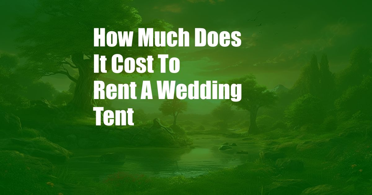 How Much Does It Cost To Rent A Wedding Tent