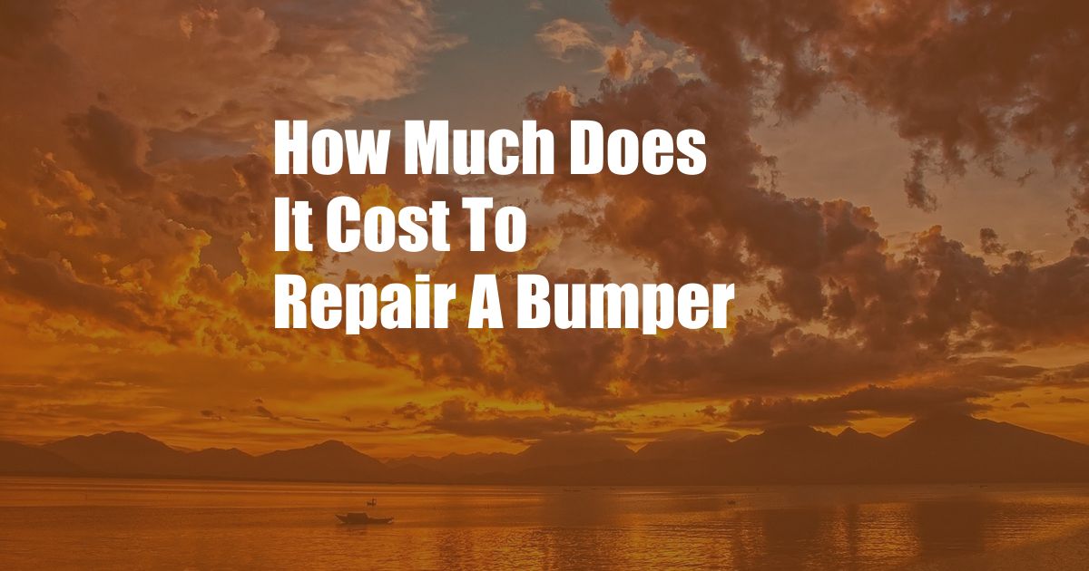 How Much Does It Cost To Repair A Bumper