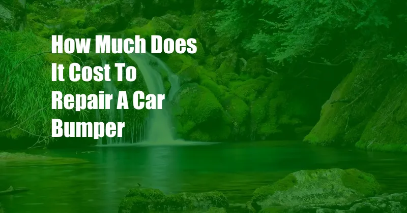 How Much Does It Cost To Repair A Car Bumper