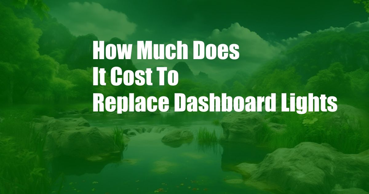 How Much Does It Cost To Replace Dashboard Lights