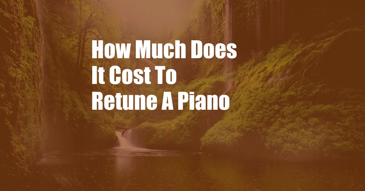 How Much Does It Cost To Retune A Piano