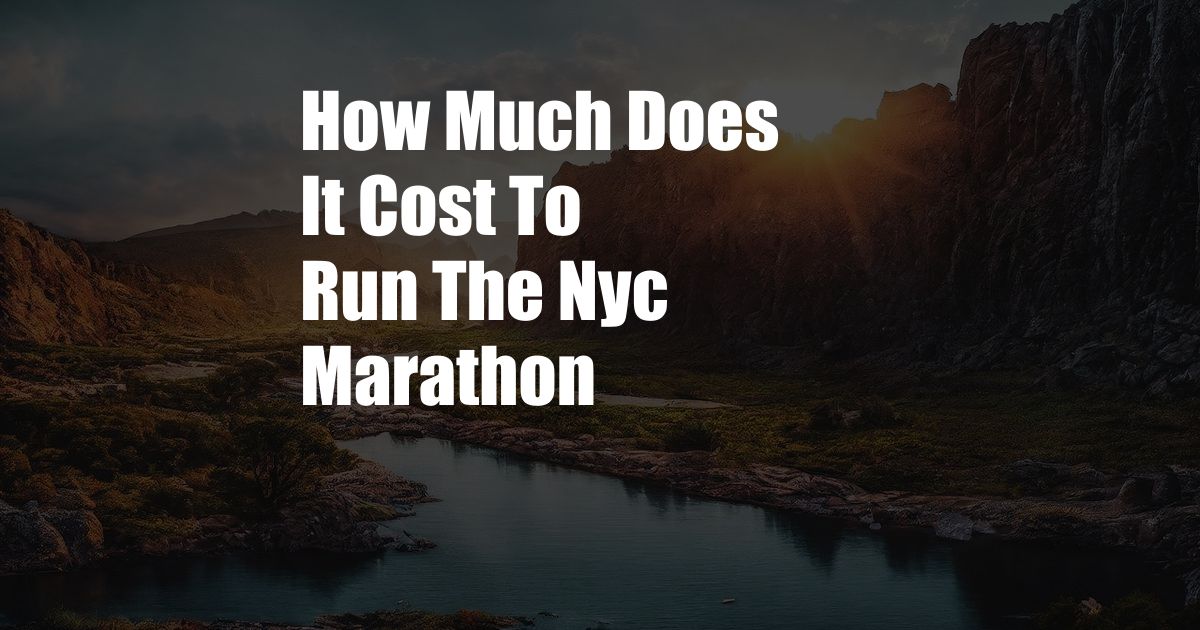 How Much Does It Cost To Run The Nyc Marathon