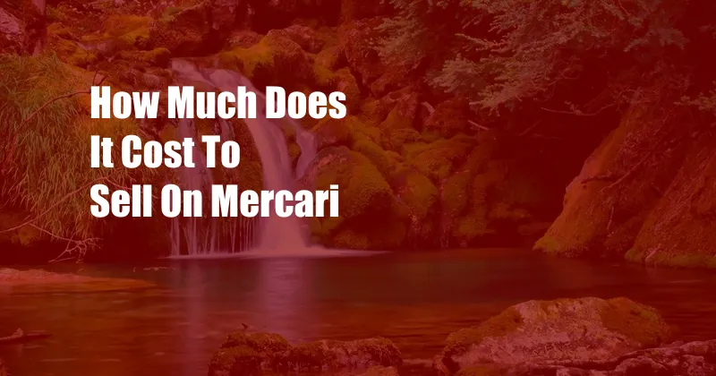 How Much Does It Cost To Sell On Mercari