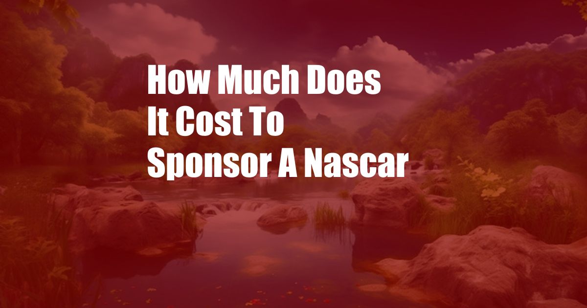 How Much Does It Cost To Sponsor A Nascar